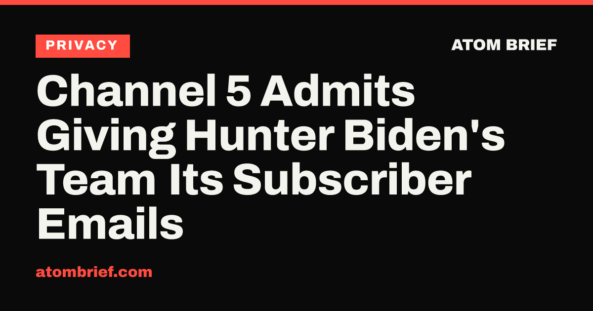 Channel 5 Admits Giving Hunter Biden's Team Its Subscriber Emails