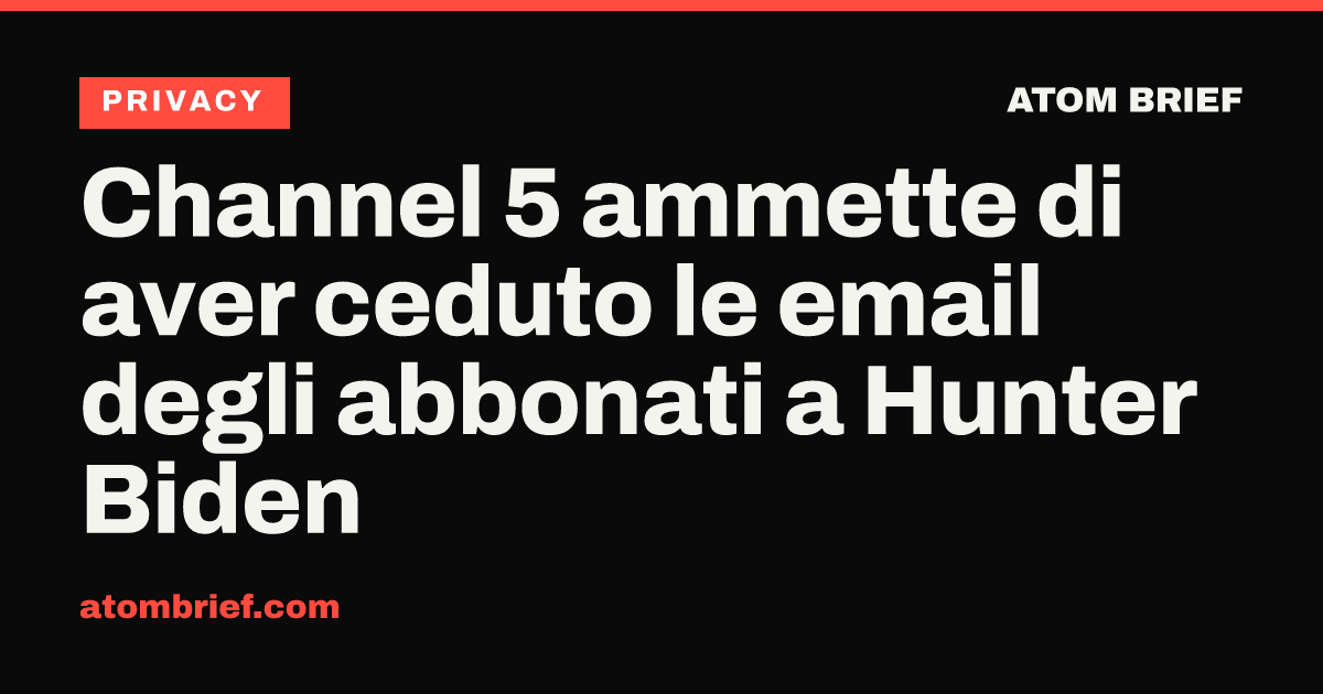 Channel 5 ammette di aver ceduto le email degli abbonati a Hunter Biden