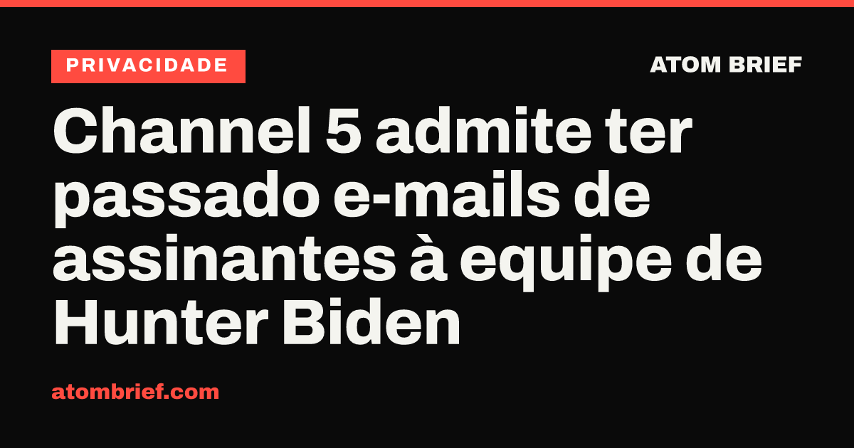 Channel 5 admite ter passado e-mails de assinantes à equipe de Hunter Biden