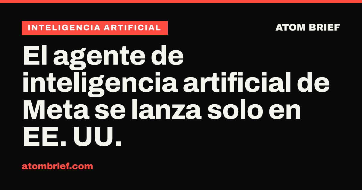 El agente de inteligencia artificial de Meta se lanza solo en EE. UU.