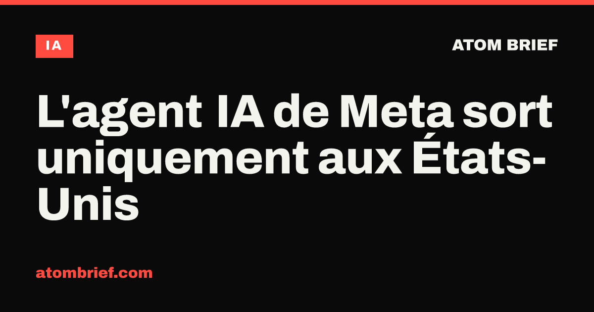 L'agent IA de Meta sort uniquement aux États-Unis