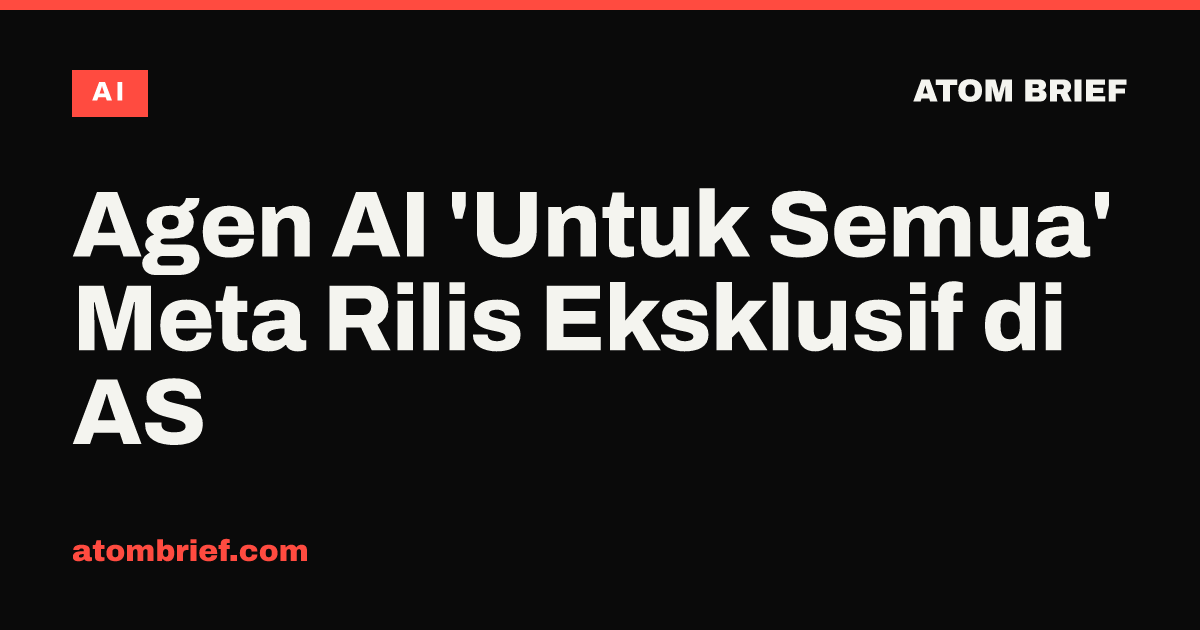 Agen AI 'Untuk Semua' Meta Rilis Eksklusif di AS