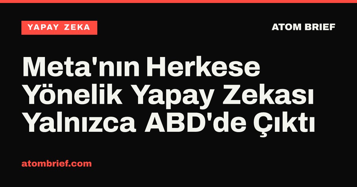 Meta'nın Herkese Yönelik Yapay Zekası Yalnızca ABD'de Çıktı