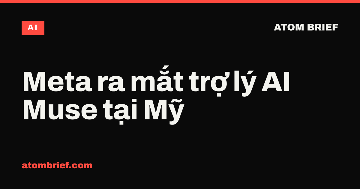 Meta ra mắt trợ lý AI Muse tại Mỹ