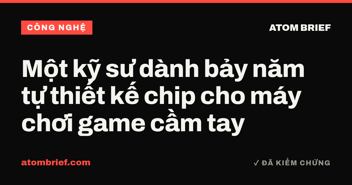 Một kỹ sư dành bảy năm tự thiết kế chip cho máy chơi game cầm tay