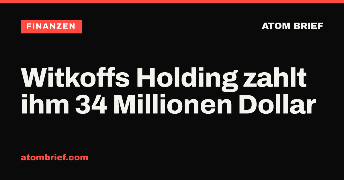 Witkoffs Holding zahlt ihm 34 Millionen Dollar