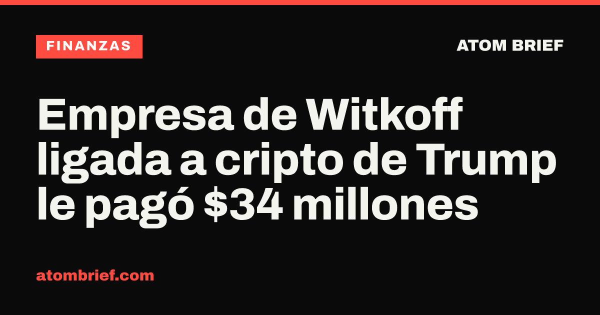 Empresa de Witkoff ligada a cripto de Trump le pagó $34 millones