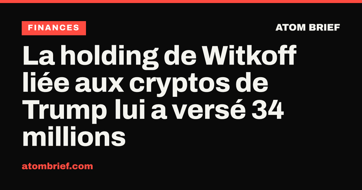 La holding de Witkoff liée aux cryptos de Trump lui a versé 34 millions