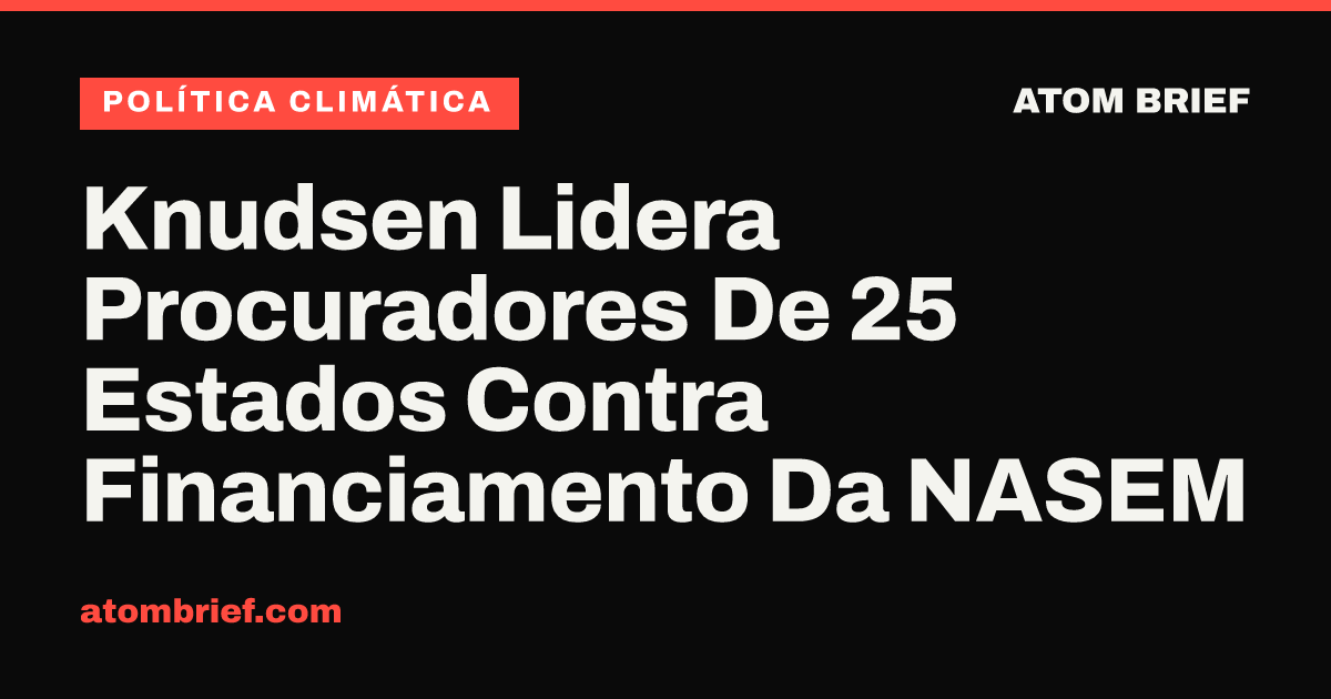 Knudsen Lidera Procuradores De 25 Estados Contra Financiamento Da NASEM