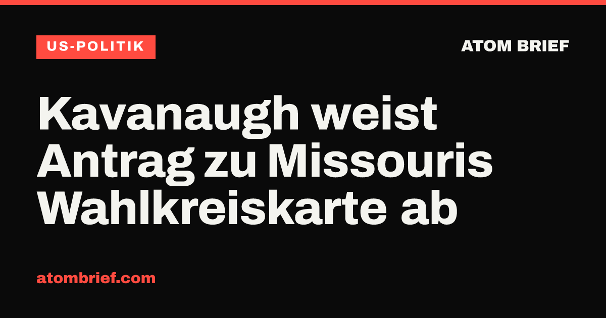 Kavanaugh weist Antrag zu Missouris Wahlkreiskarte ab