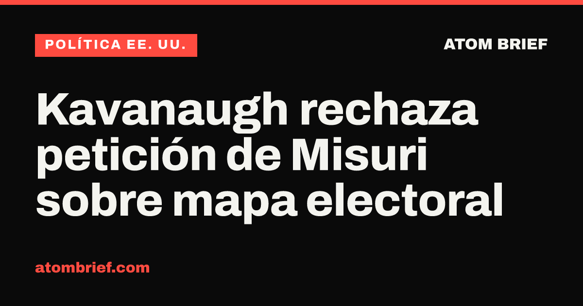 Kavanaugh rechaza petición de Misuri sobre mapa electoral