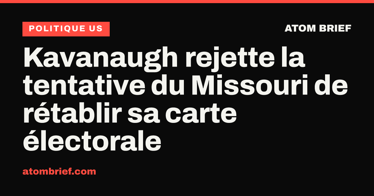 Kavanaugh rejette la tentative du Missouri de rétablir sa carte électorale