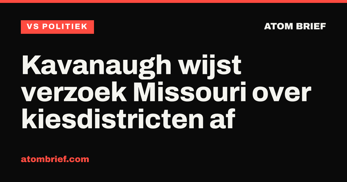 Kavanaugh wijst verzoek Missouri over kiesdistricten af