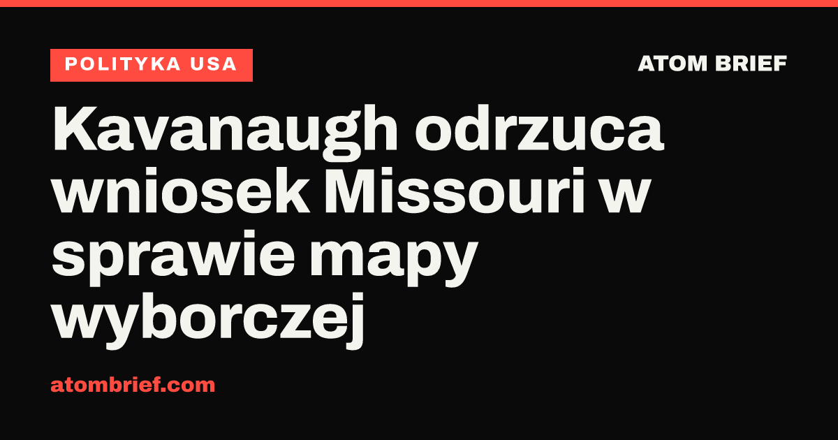 Kavanaugh odrzuca wniosek Missouri w sprawie mapy wyborczej
