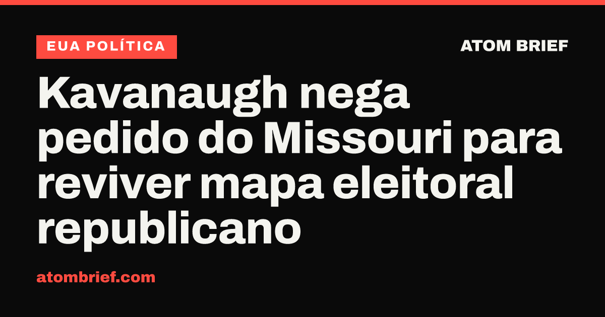 Kavanaugh nega pedido do Missouri para reviver mapa eleitoral republicano