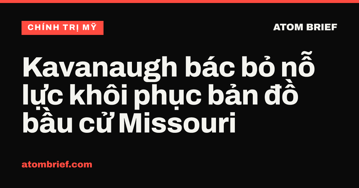 Kavanaugh bác bỏ nỗ lực khôi phục bản đồ bầu cử Missouri