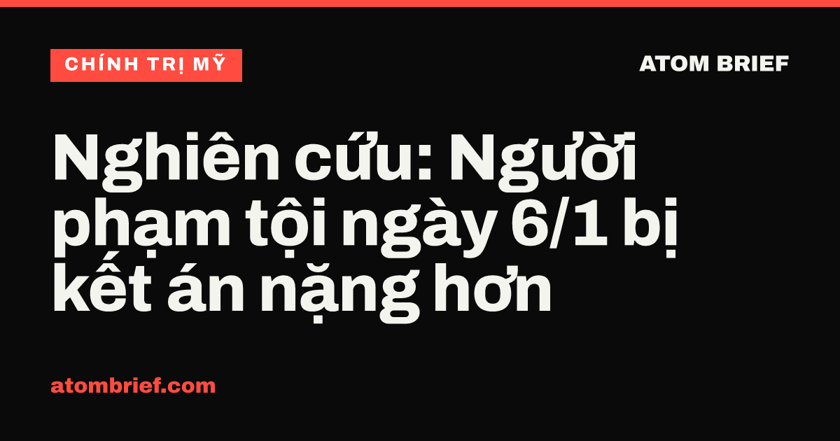 Nghiên cứu: Người phạm tội ngày 6/1 bị kết án nặng hơn