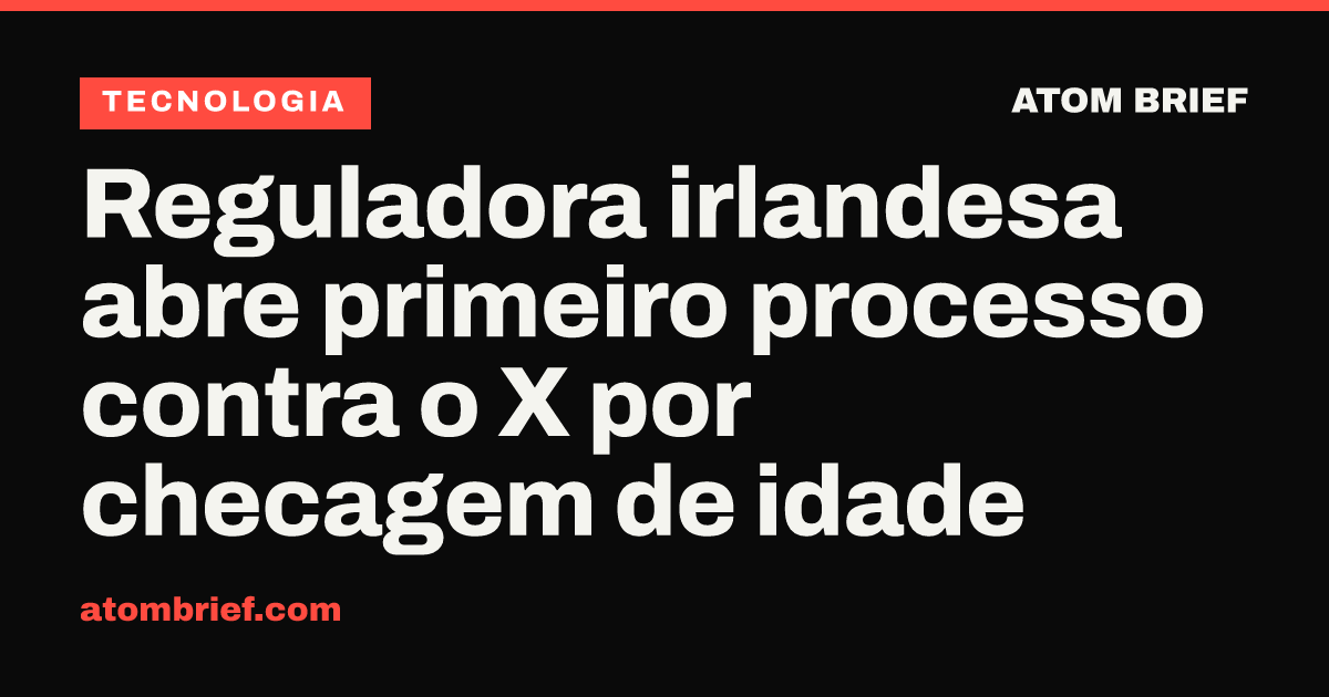 Reguladora irlandesa abre primeiro processo contra o X por checagem de idade