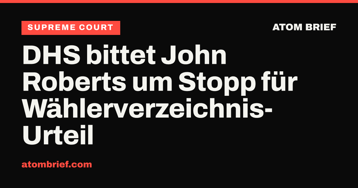 DHS bittet John Roberts um Stopp für Wählerverzeichnis-Urteil