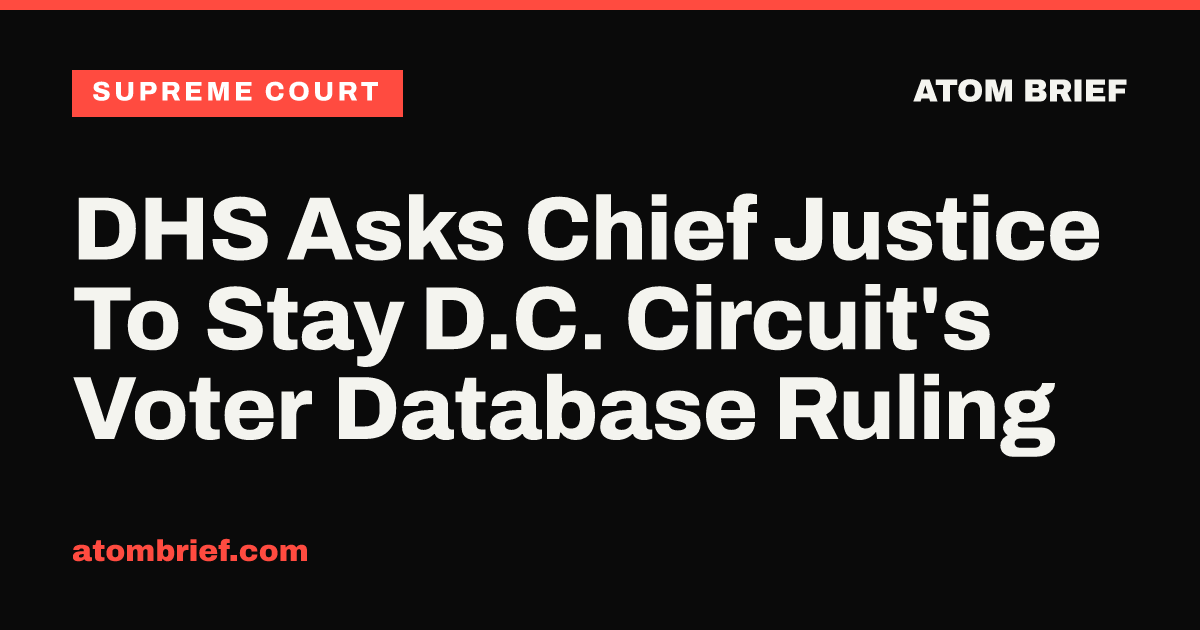DHS Asks Chief Justice To Stay D.C. Circuit's Voter Database Ruling