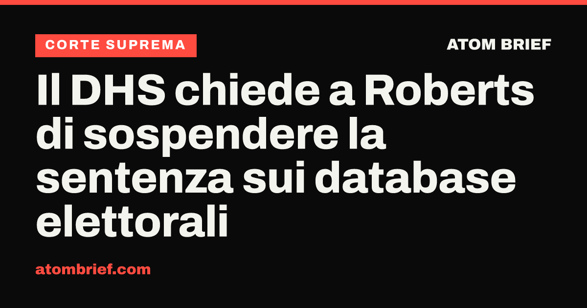 Il DHS chiede a Roberts di sospendere la sentenza sui database elettorali