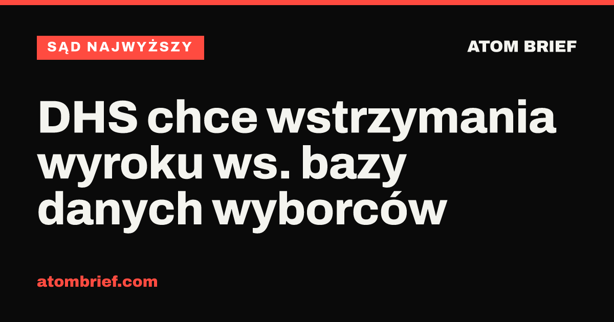 DHS chce wstrzymania wyroku ws. bazy danych wyborców