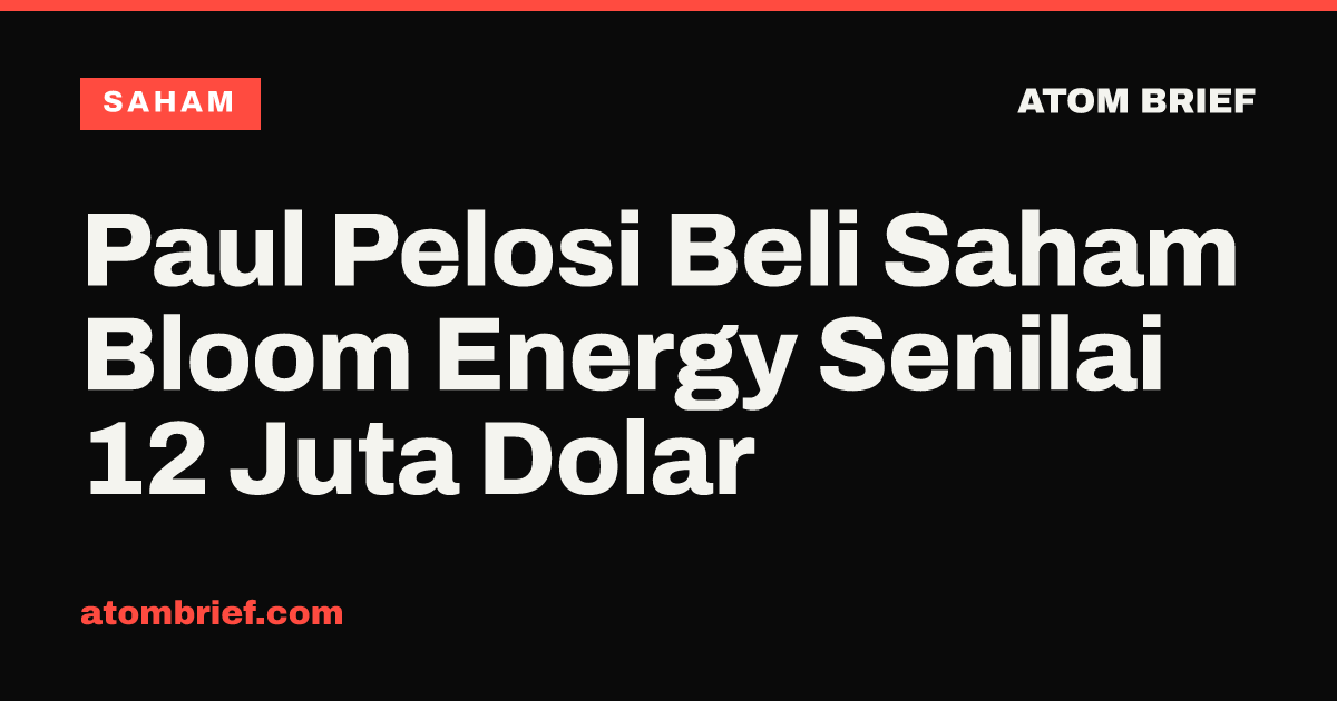 Paul Pelosi Beli Saham Bloom Energy Senilai 12 Juta Dolar
