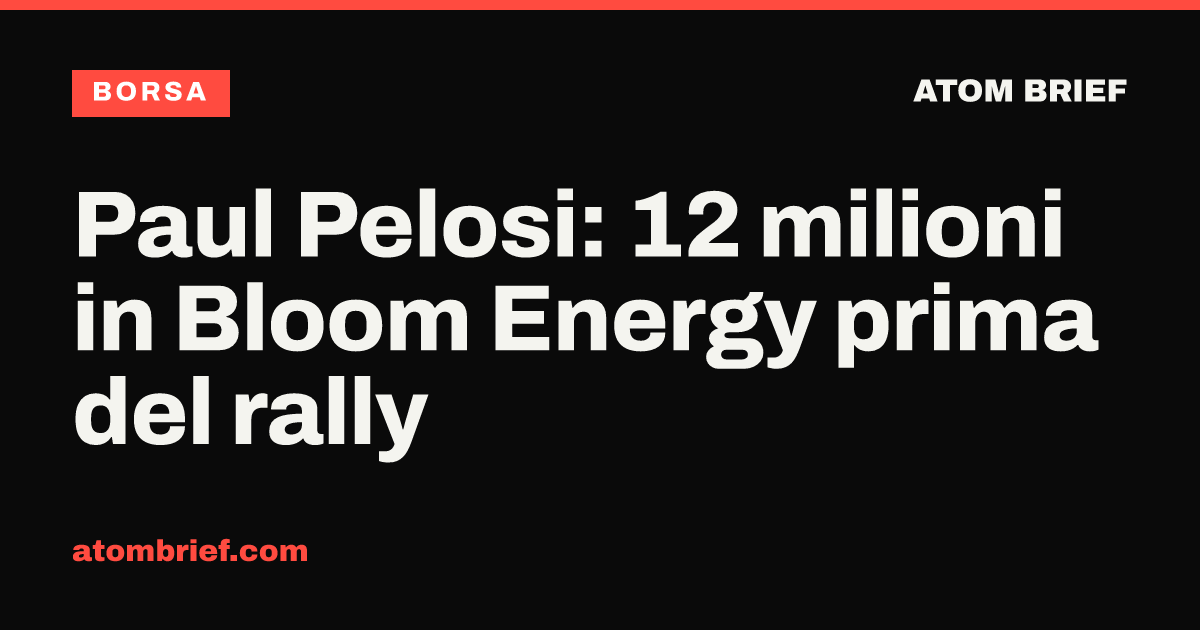 Paul Pelosi: 12 milioni in Bloom Energy prima del rally