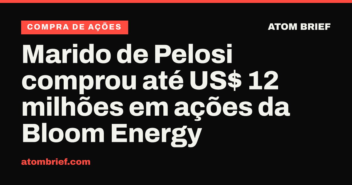 Marido de Pelosi comprou até US$ 12 milhões em ações da Bloom Energy