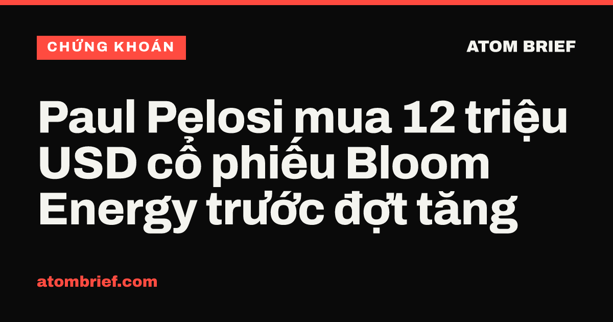 Paul Pelosi mua 12 triệu USD cổ phiếu Bloom Energy trước đợt tăng