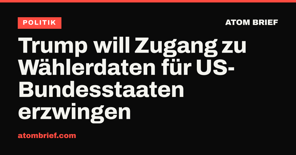Trump will Zugang zu Wählerdaten für US-Bundesstaaten erzwingen
