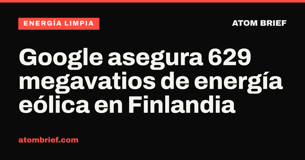 Google asegura 629 megavatios de energía eólica en Finlandia