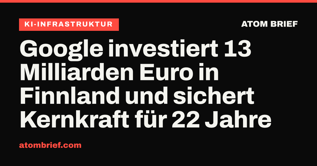 Google investiert 13 Milliarden Euro in Finnland und sichert Kernkraft für 22 Jahre