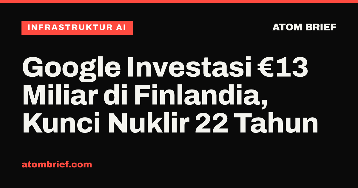 Google Investasi €13 Miliar di Finlandia, Kunci Nuklir 22 Tahun