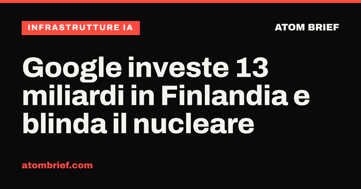 Google investe 13 miliardi in Finlandia e blinda il nucleare