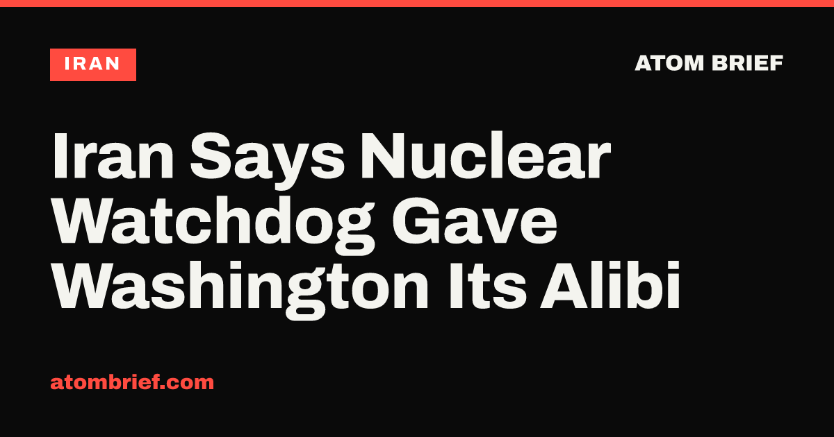 Iran Says Nuclear Watchdog Gave Washington Its Alibi