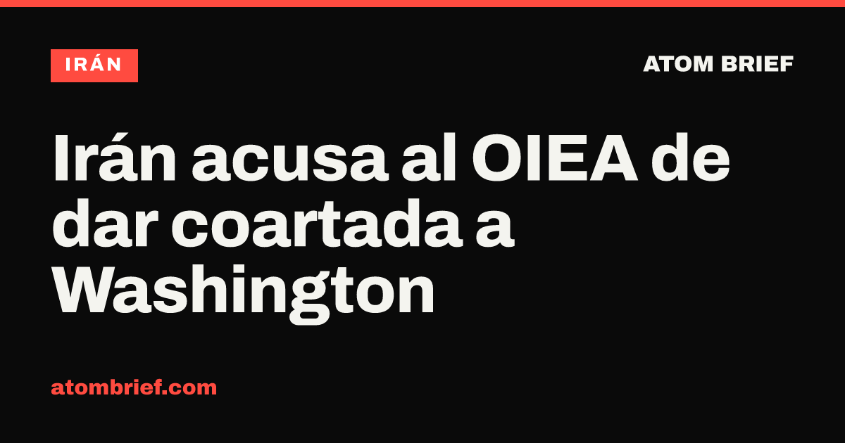 Irán acusa al OIEA de dar coartada a Washington