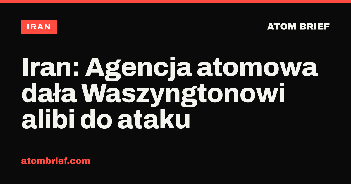 Iran: Agencja atomowa dała Waszyngtonowi alibi do ataku
