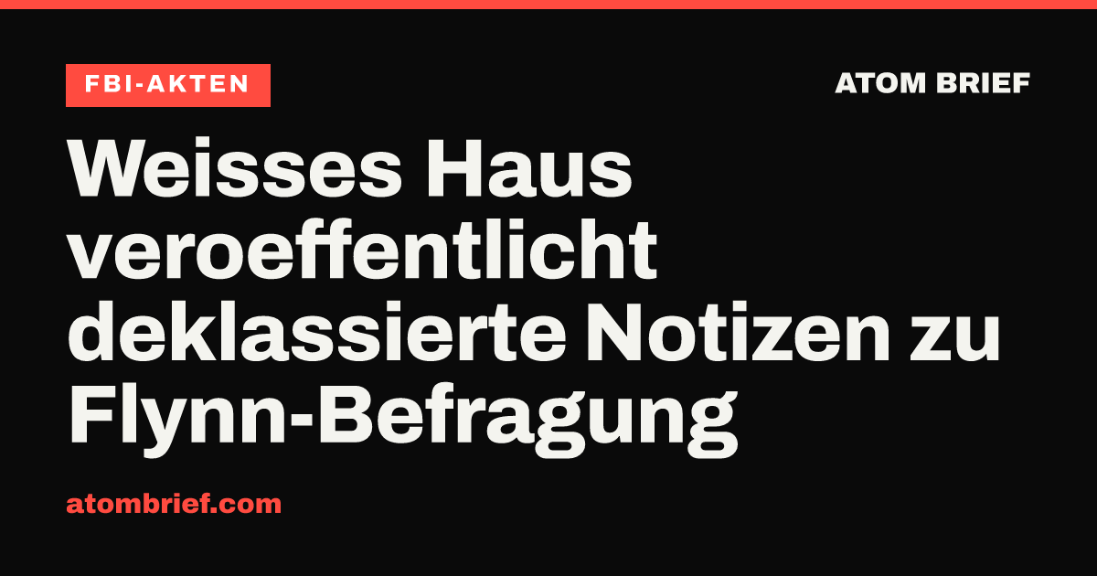 Weisses Haus veroeffentlicht deklassierte Notizen zu Flynn-Befragung
