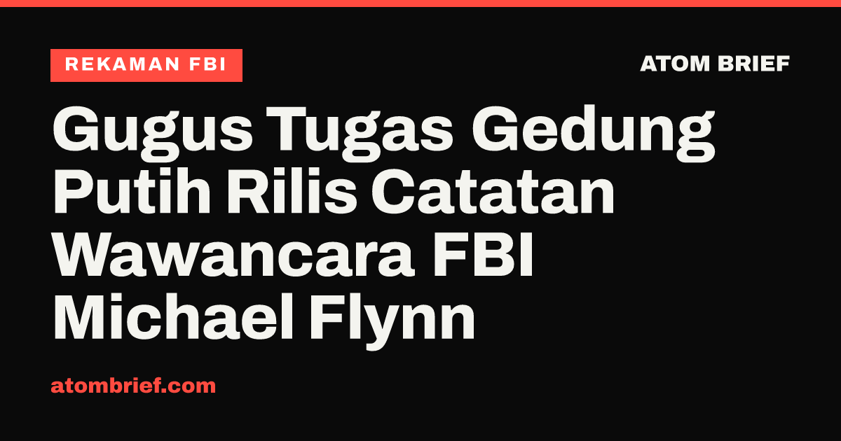 Gugus Tugas Gedung Putih Rilis Catatan Wawancara FBI Michael Flynn