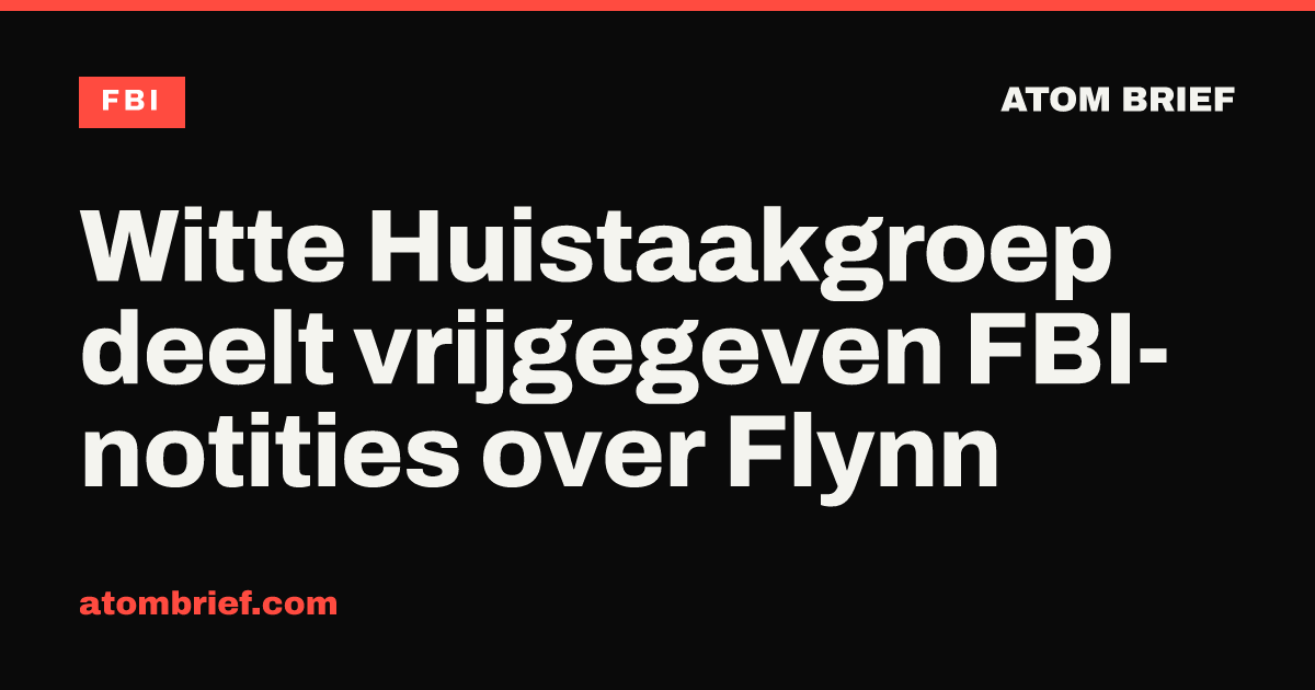 Witte Huistaakgroep deelt vrijgegeven FBI-notities over Flynn