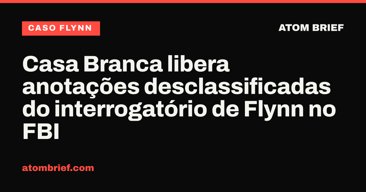 Casa Branca libera anotações desclassificadas do interrogatório de Flynn no FBI