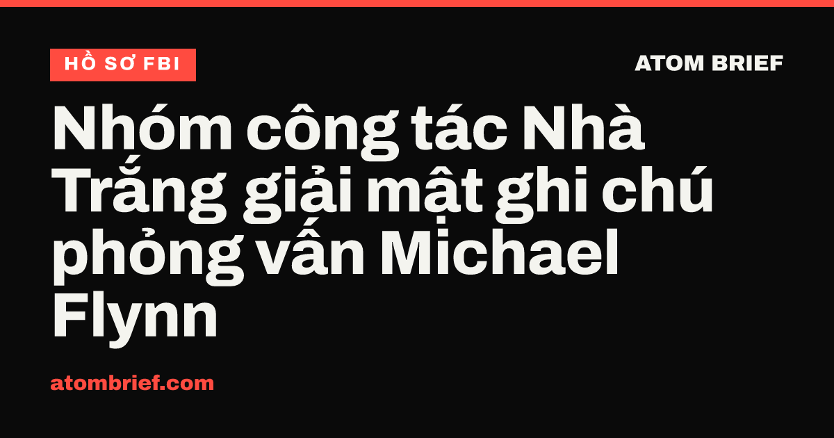 Nhóm công tác Nhà Trắng giải mật ghi chú phỏng vấn Michael Flynn