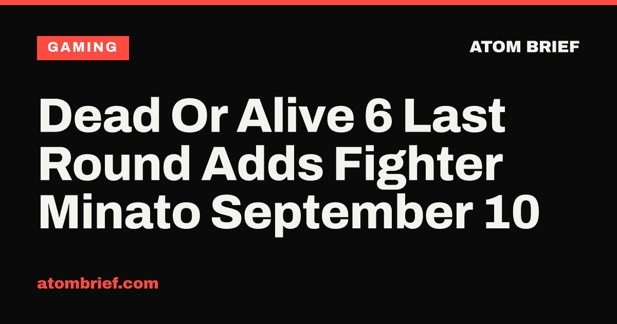 Dead Or Alive 6 Last Round Adds Fighter Minato September 10