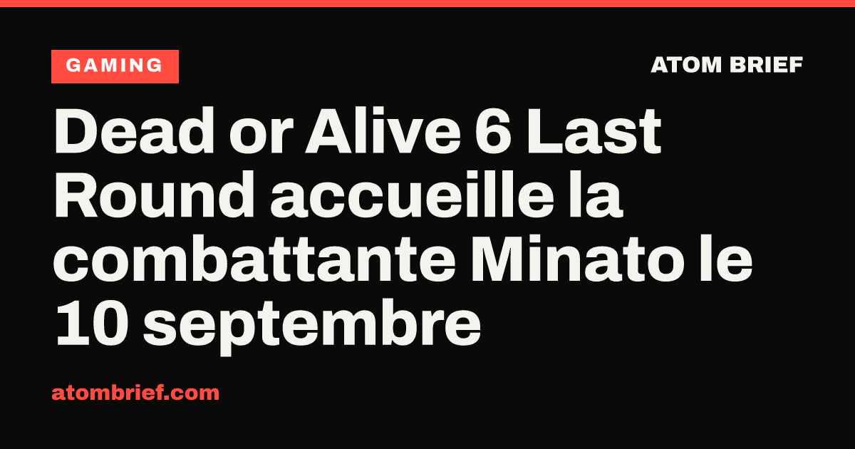 Dead or Alive 6 Last Round accueille la combattante Minato le 10 septembre