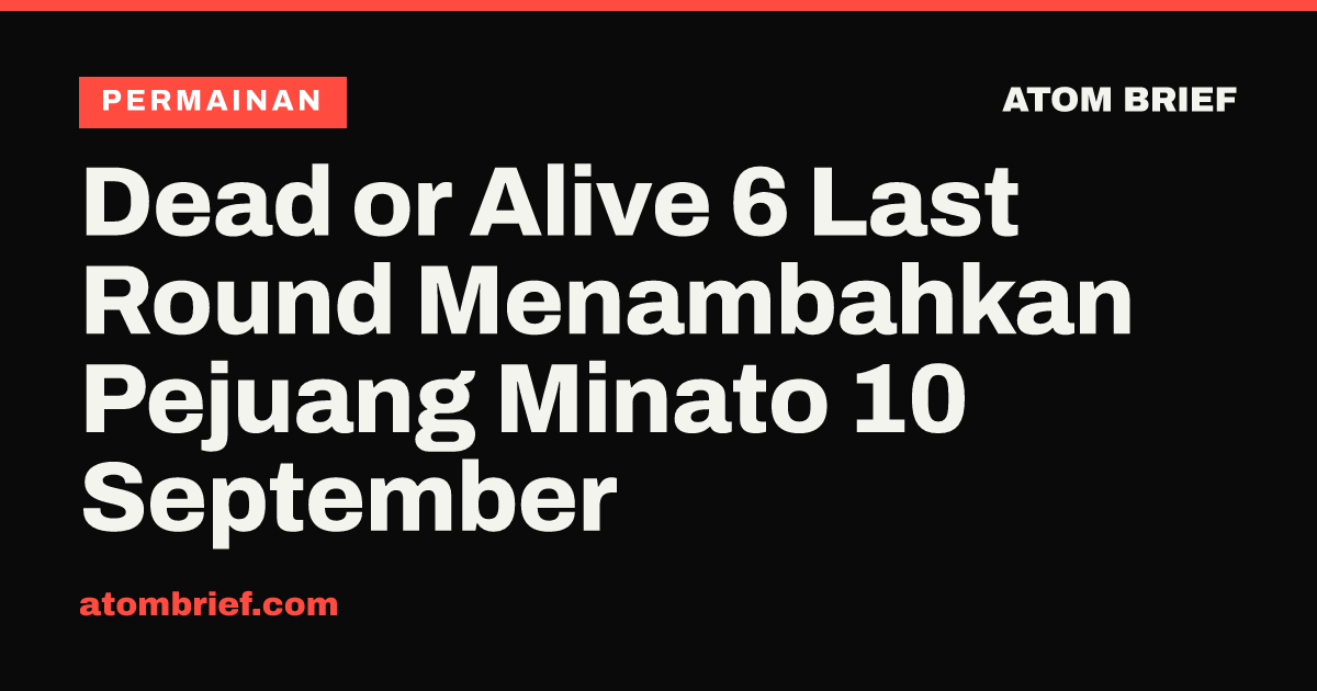 Dead or Alive 6 Last Round Menambahkan Pejuang Minato 10 September
