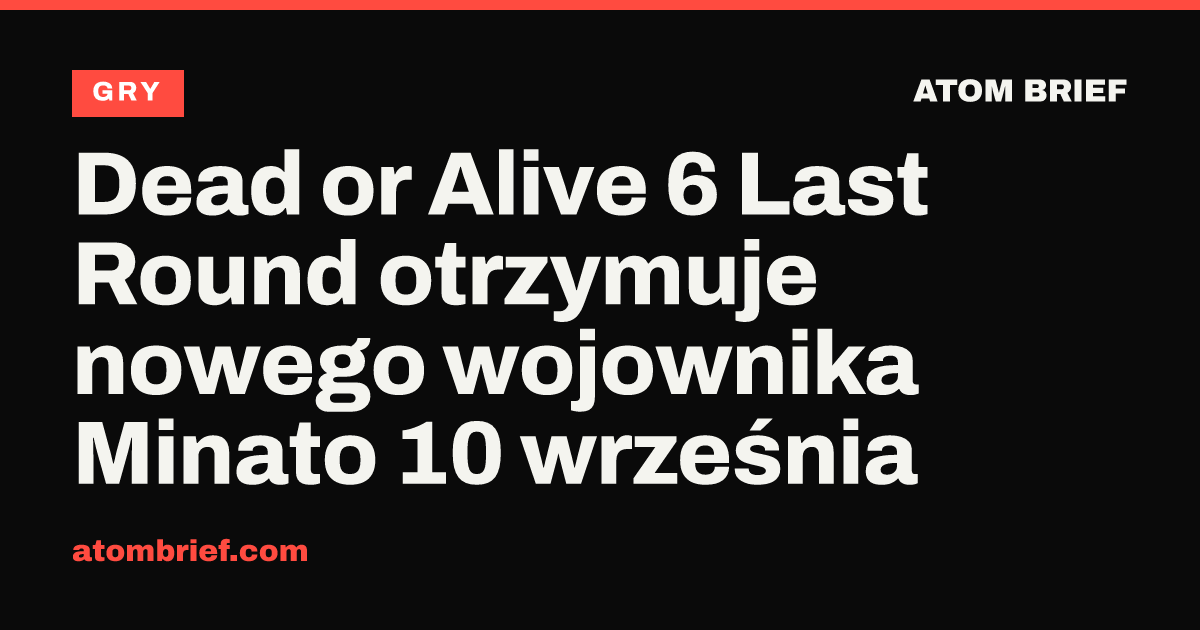 Dead or Alive 6 Last Round otrzymuje nowego wojownika Minato 10 września