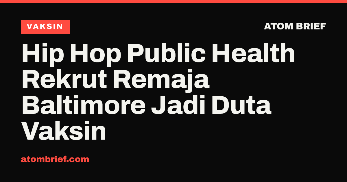 Hip Hop Public Health Rekrut Remaja Baltimore Jadi Duta Vaksin
