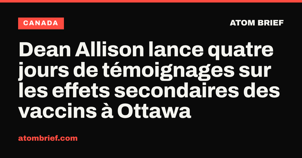 Dean Allison lance quatre jours de témoignages sur les effets secondaires des vaccins à Ottawa