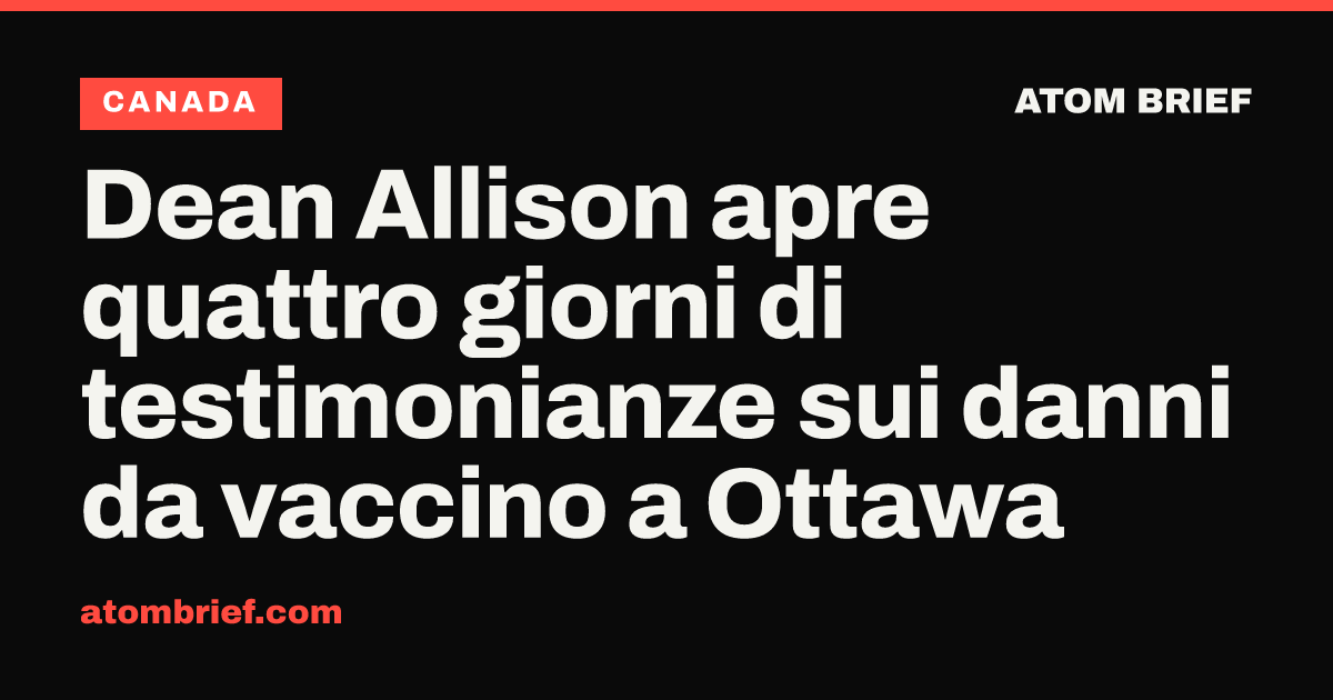 Dean Allison apre quattro giorni di testimonianze sui danni da vaccino a Ottawa